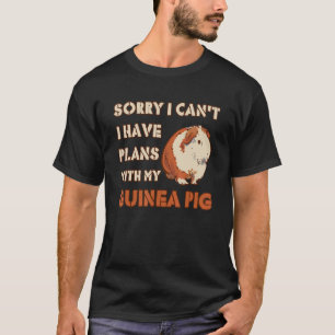 Entschuldigung, ich habe Pläne mit meinen Meerschw T-Shirt