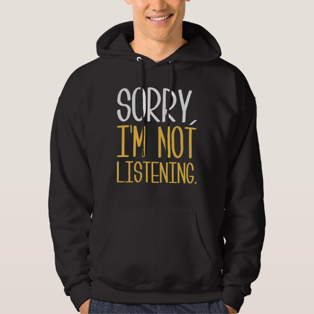 Entschuldigung, ich höre nicht zu. hoodie (Vorderseite)
