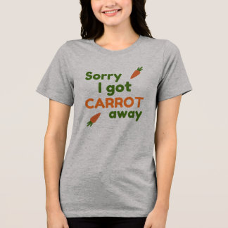 Entschuldigung, ich kam mit der Karotte weg Tri-Blend Shirt