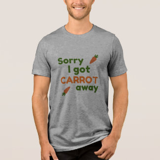Entschuldigung, ich kam mit der Karotte weg Tri-Blend Shirt