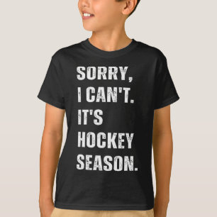 Entschuldigung, ich kann nicht, es ist Hockey-Sais T-Shirt
