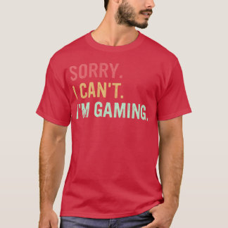 Entschuldigung, ich kann nicht. Ich bin beim Spiel T-Shirt