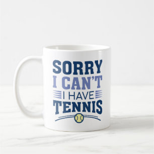 Entschuldigung, ich kann nicht, ich habe Tennis Kaffeetasse