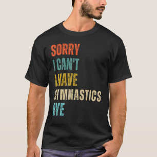 Entschuldigung, ich kann nicht. Ich habe Turnen. T T-Shirt