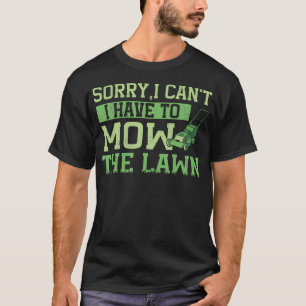 Entschuldigung, ich kann nicht, ich muss den Rasen T-Shirt