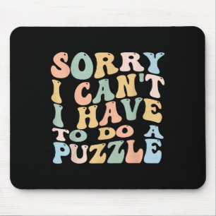Entschuldigung, ich kann nicht, ich muss Puzzle ma Mousepad