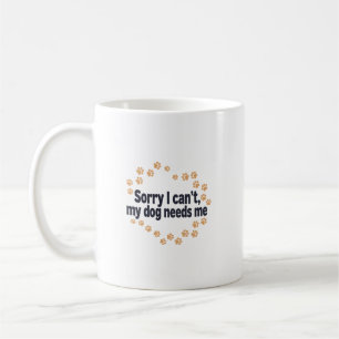 Entschuldigung, ich kann nicht, mein Hund braucht  Kaffeetasse