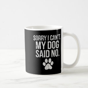 Entschuldigung, ich kann nicht, mein Hund sagte Ne Kaffeetasse