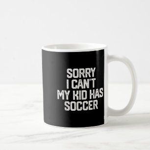 Entschuldigung, ich kann nicht, mein Kind hat Fußb Kaffeetasse