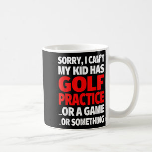 Entschuldigung, ich kann nicht, mein Kind hat Golf Kaffeetasse