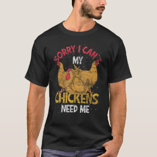 Entschuldigung, ich kann nicht, meine Hühner brauc T-Shirt