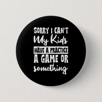 Entschuldigung, ich kann nicht, meine Kinder haben Button