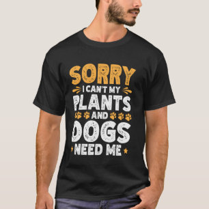 Entschuldigung, ich kann nicht, meine Pflanzen und T-Shirt