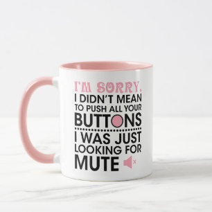 Entschuldigung, ich wollte nicht all deine Knöpfe  Tasse