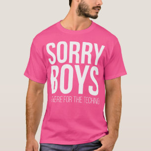 Entschuldigung Jungs, ICH BIN HIER FÜR TECHNO Lust T-Shirt
