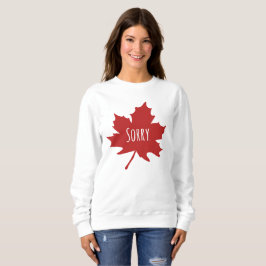 "Entschuldigung." Kanadier sagen immer, es tut mir Sweatshirt
