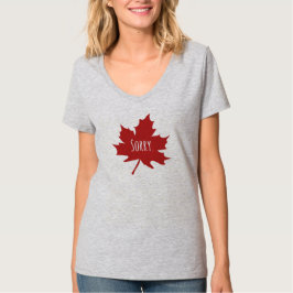 "Entschuldigung." Kanadier sagen immer, es tut mir T-Shirt