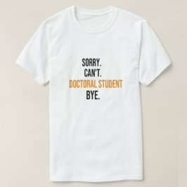 Entschuldigung kann Doktorand nicht auf Wiedersehe T-Shirt