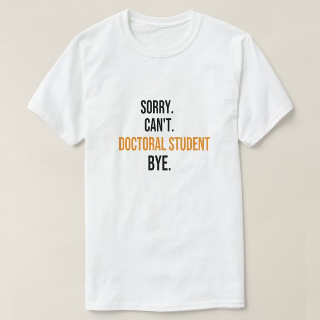 Entschuldigung kann Doktorand nicht auf Wiedersehe T-Shirt (Design vorne)