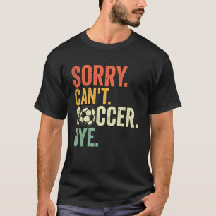Entschuldigung Kann Fußball Auf Wiedersehen T-Shirt