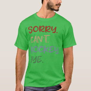 Entschuldigung Kann Hockey Tschüss Hockey Liebhabe T-Shirt