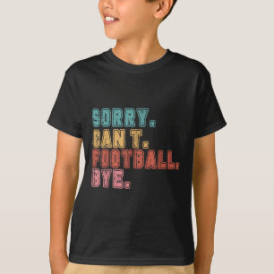 Entschuldigung Kann kein Fußball Auf Wiedersehen T-Shirt