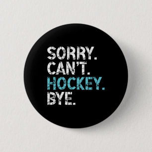 Entschuldigung, kann kein Hockey Tschüss Lustiger Button