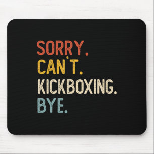 Entschuldigung, kann kein Kickboxen Tschüss-Shirts Mousepad