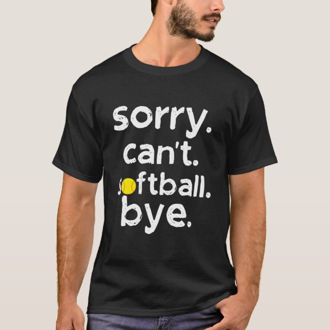 Entschuldigung, kann kein Softball, Tschüss für So T-Shirt (Vorderseite)