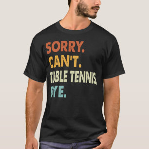 Entschuldigung Kann Kein Tischtennis Tschüss Shirt