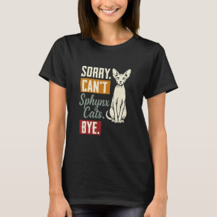 Entschuldigung, kann keine Sphynx-Katzen, Tschüss, T-Shirt