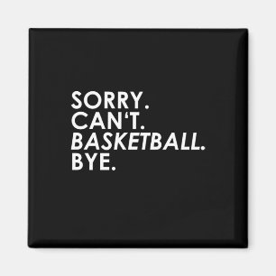 Entschuldigung. Kann nicht. Basketball. Tschüss. Magnet