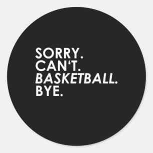 Entschuldigung. Kann nicht. Basketball. Tschüss. Runder Aufkleber