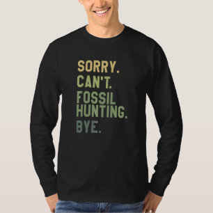 Entschuldigung, kann nicht Fossilien jagen, Tschüs T-Shirt