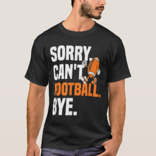 Entschuldigung Kann nicht Fußball Tschüss Lustige T-Shirt