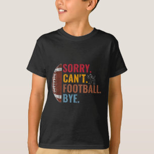 Entschuldigung Kann nicht Fußball Tschüss Lustiger T-Shirt