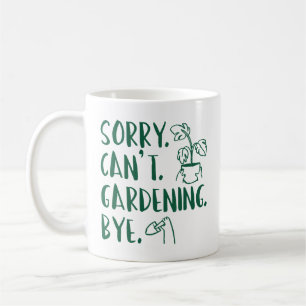 Entschuldigung. Kann nicht. Gartenarbeit. Tschüss. Kaffeetasse
