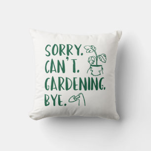 Entschuldigung. Kann nicht. Gartenarbeit. Tschüss. Kissen