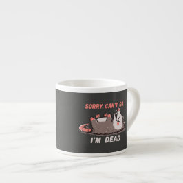 Entschuldigung, kann nicht gehen, ich bin tot espressotasse
