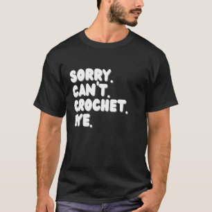 Entschuldigung Kann nicht häkeln Tschüss Lustiger T-Shirt