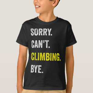 Entschuldigung, kann nicht klettern lustiges Hobby T-Shirt