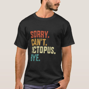 Entschuldigung, kann nicht Oktopus Tschüss Lustige T-Shirt