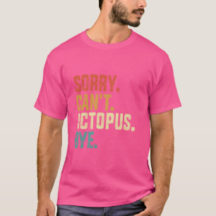 Entschuldigung, kann nicht Oktopus Tschüss Lustige T-Shirt