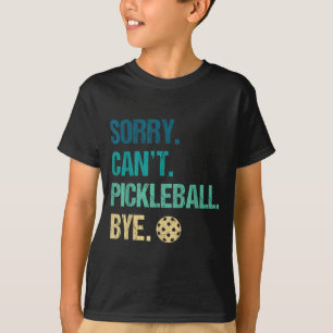 Entschuldigung, kann nicht Pickleball Tschüss Pick T-Shirt