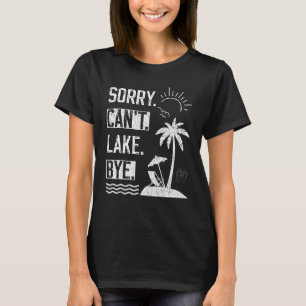 Entschuldigung, kann nicht See Tschüss See Leben T-Shirt