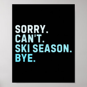 Entschuldigung, kann nicht Ski fahren Saison Tschü Poster