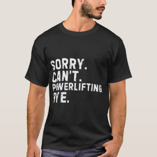 Entschuldigung Kann Powerlifting Tschüss Sarkastis T-Shirt