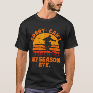 Entschuldigung, kann Skisaison tschüss lustiges Sk T-Shirt