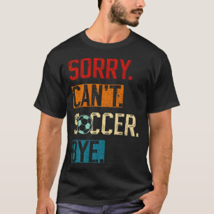 Entschuldigung Kann T Fußball Tschüss Lustiger Fuß T-Shirt