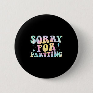 Entschuldigung Lustig Für Party-Kühle Party-Geburt Button